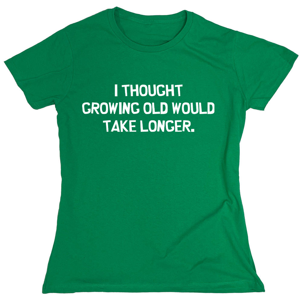 Funny T-Shirts design "I Thought Growing Old Would Take Longer"