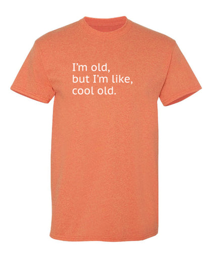 I'm Old but I'm Like Cool Old