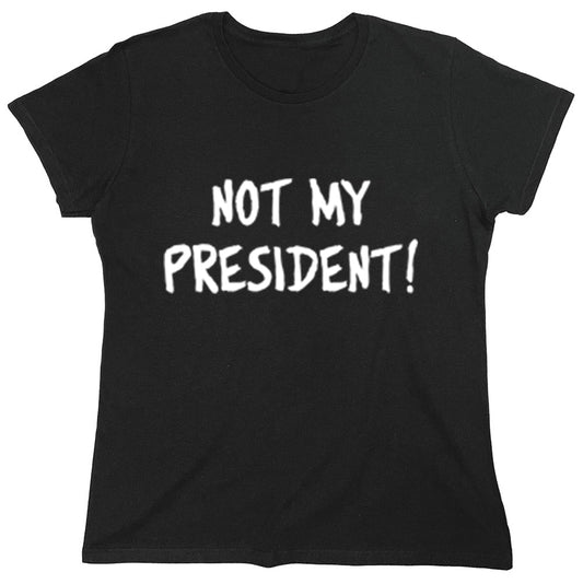 Funny T-Shirts design "Not My President!"