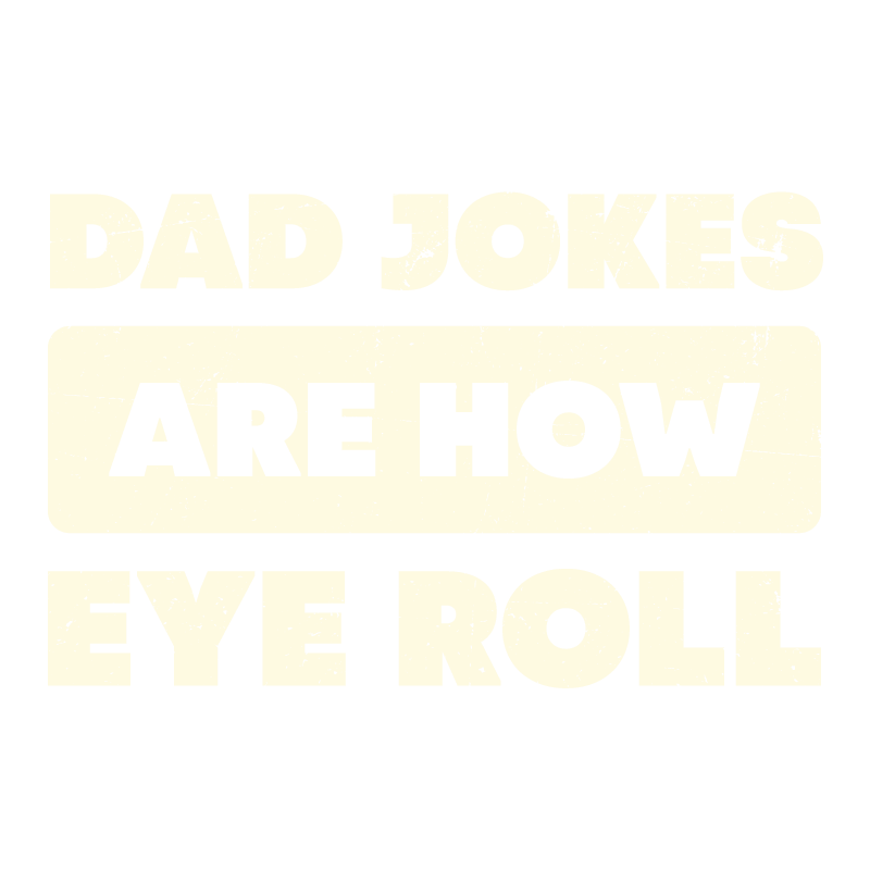 Funny T-Shirts design "Dad Jokes Are How Eye Roll Fathers Day T-Shirt"