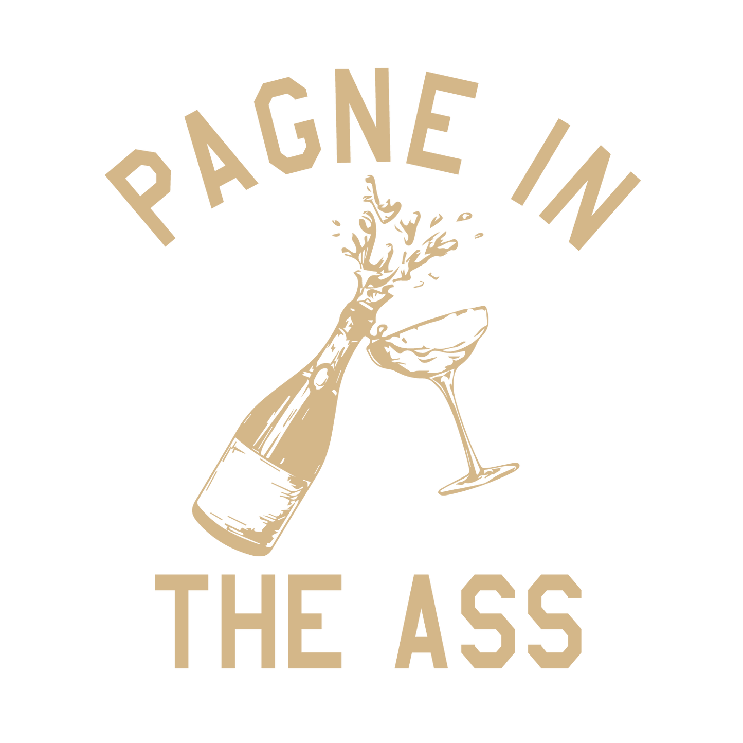 Funny T-Shirts design "Pagne in the Ass Shirt"