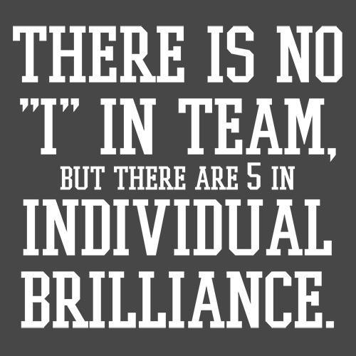 Funny T-Shirts design "There Is Not "I" In Team, But There Are 5 In Individual Brillance"