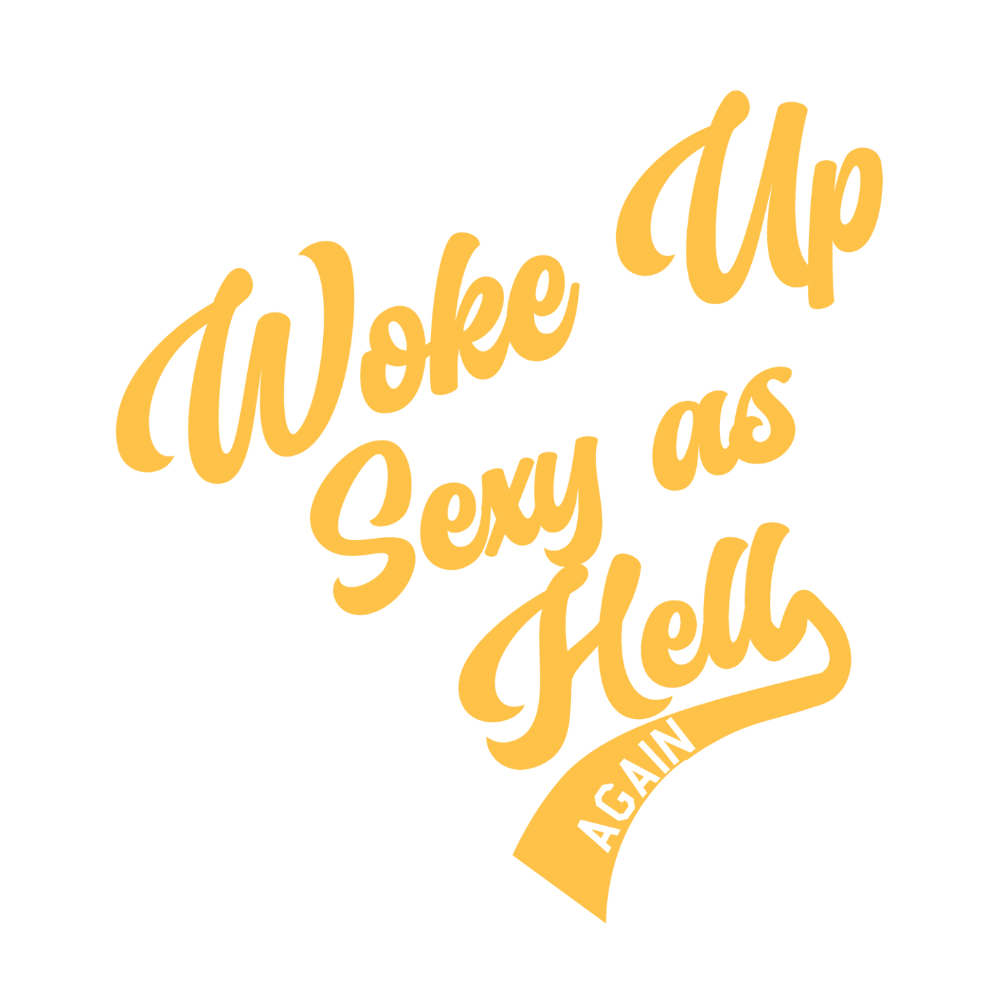 Funny T-Shirts design "Woke Up Sexy as hell Again Shirt"