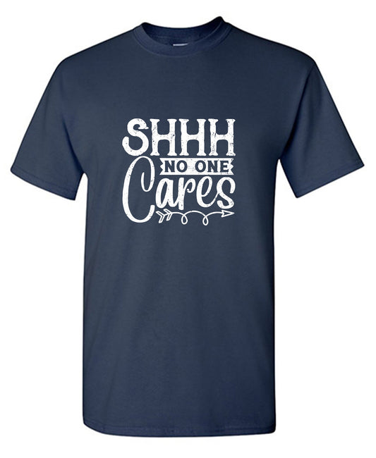 Funny T-Shirts design "Shh No One Cares"