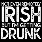Funny T-Shirts design "Not Even Remotely Irish But I'm Getting Drunk T-Shirt"