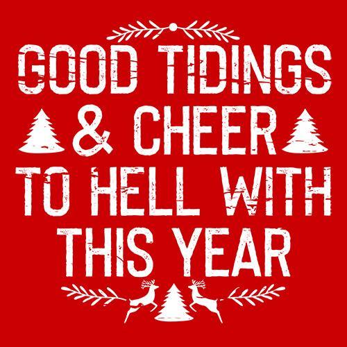 Funny T-Shirts design "Good Tidings & Cheer To Hell With This Year"