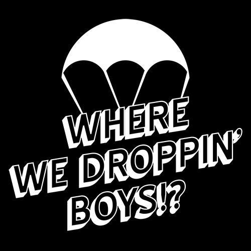 Funny T-Shirts design "Where We Droppin Boys!?"