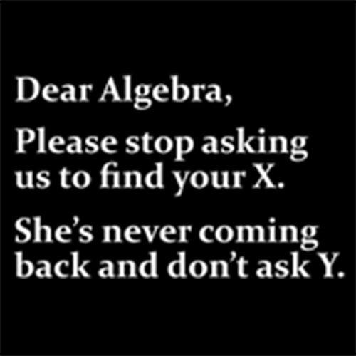 Funny T-Shirts design "Algebra Stop Asking Us To Find Your X She's Never Coming Back Don't Ask Y"