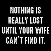 Funny T-Shirts design "Nothing Is Really Lost Until Your Wife Can't Find It T-Shirt"