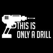 Funny T-Shirts design "This Is Only A Drill"