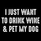Funny T-Shirts design "I Just Want To Drink Wine & Pet My Dog T-Shirt"