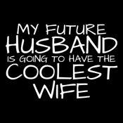 Funny T-Shirts design "My Future Husband Is Going To Have The Coolest Wife T-Shirt"