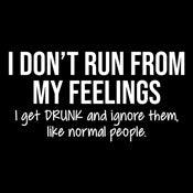 I Don't Run From My Feelings - Roadkill T-Shirts