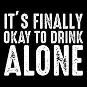 Funny T-Shirts design "It's Finally OK To Drink Alone"