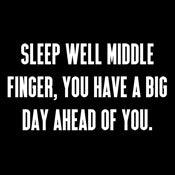 Funny T-Shirts design "Sleep Well Middle Finger You Have A Big Day Ahead Of You T-Shirt"