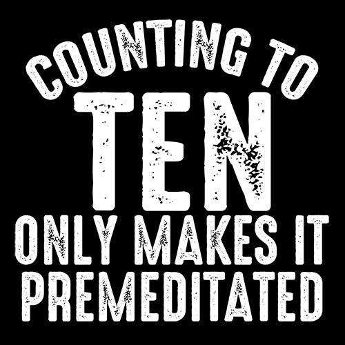 Funny T-Shirts design "Counting To Ten Only Makes It Premeditated T-Shirt"