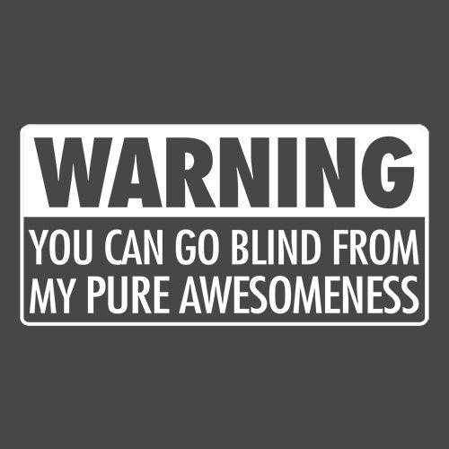 Funny T-Shirts design "Warning You Can Go Blind From My Pure Awesomeness"