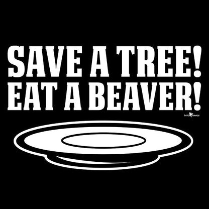 Save A Tree, Eat A Beaver