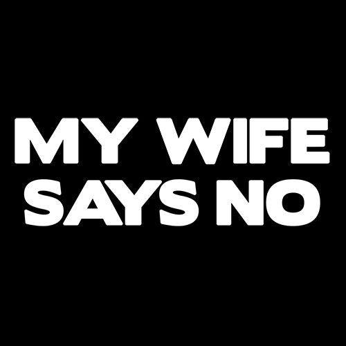 Funny T-Shirts design "My Wife Says No T-Shirt"