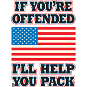 If You're Offended I'll Help You Pack