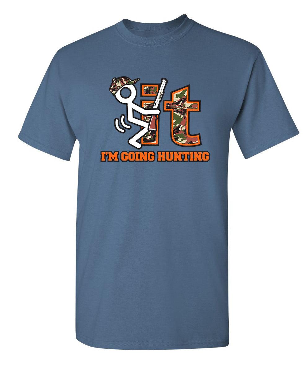 Funny T-Shirts design "F It Im Going Hunting T-Shirt"