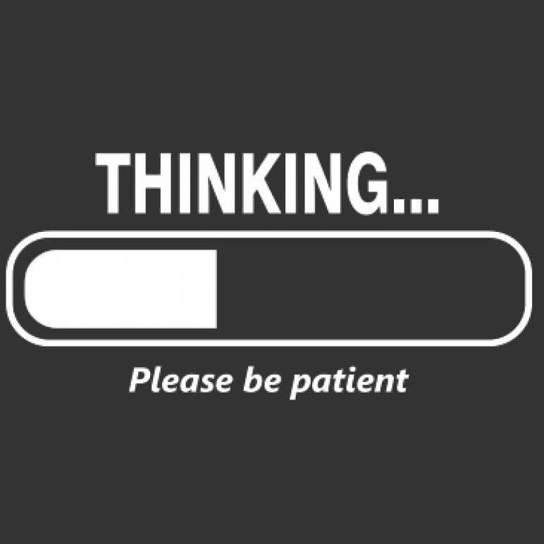 Funny T-Shirts design "Thinking Please Be Patient"