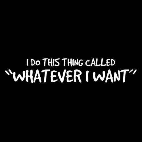 Funny T-Shirts design "I Do This Thing Called Whatever I Want"