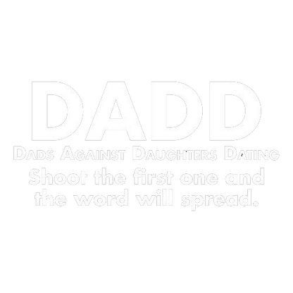 D.A.D.D. Dads Against Daughters Dating