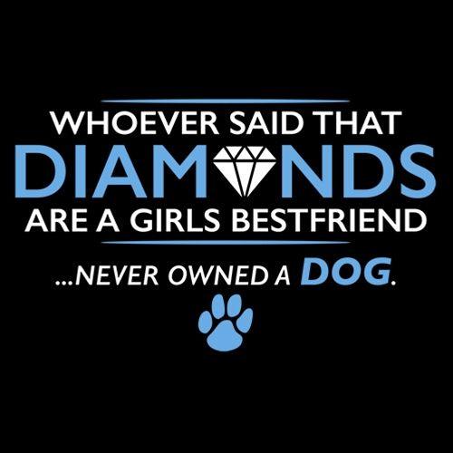 Funny T-Shirts design "Whoever Said That Diamonds Are A Girls Best Friend Never Owned A Dog"