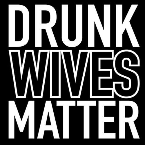 Drunk Wives Matter - Roadkill T-Shirts