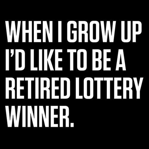 Funny T-Shirts design "When I Grow Up I'd Like To Be A Retired Lottery Winner"