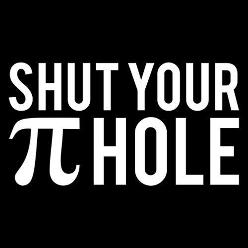 Funny T-Shirts design "Shut Your Pi Hole"