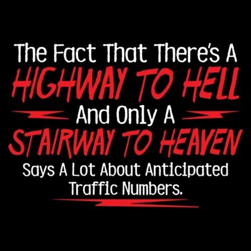 Funny T-Shirts design "The Fact That There's A Highway To Hell and Only A Stairway To Heaven Says A Lot T-Shirt"