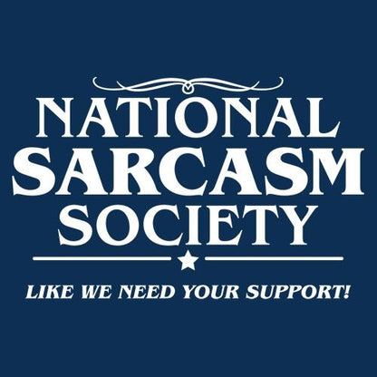 National Sarcasm Society | Like We Need Your Support