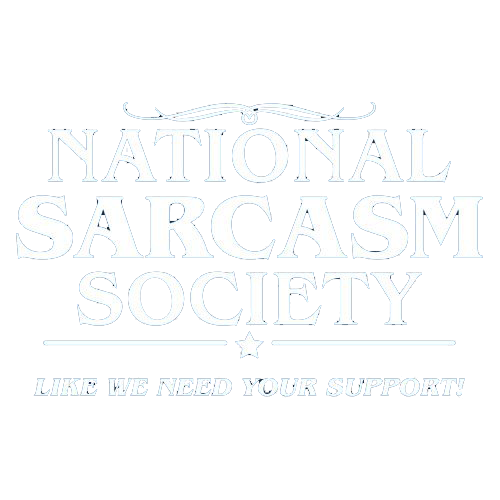 National Sarcasm Society | Like We Need Your Support