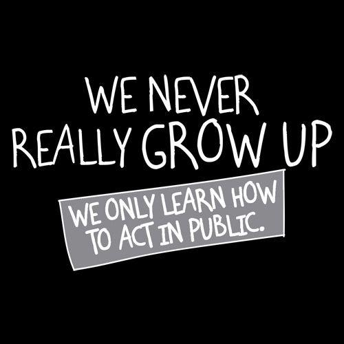 Funny T-Shirts design "We Never Really Grow Up We Only Learn How To Act In Public"