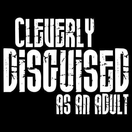 Funny T-Shirts design "Cleverly Disguised As An Adult T-Shirt"