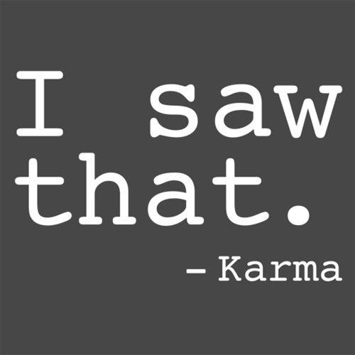 Funny T-Shirts design "I Saw That. - Karma"