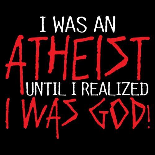 I Was An Atheist Before I Realized I Was God - Roadkill T-Shirts