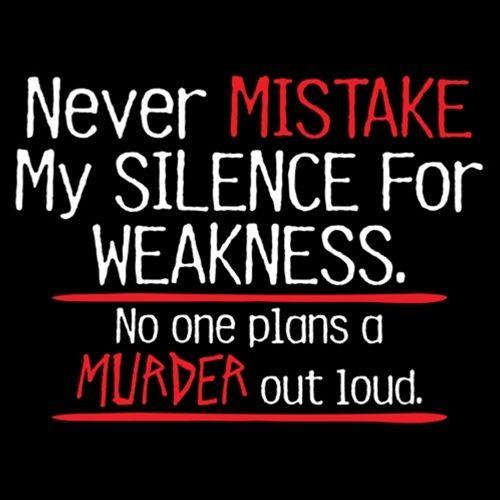 Funny T-Shirts design "Never Mistake My Silence For Weakness No One Plans A Murder Out Loud"