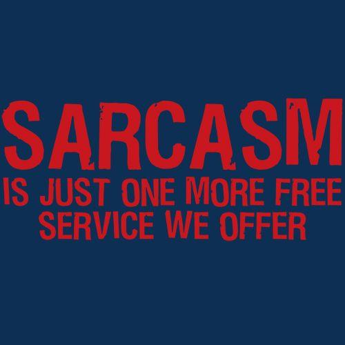 Funny T-Shirts design "Sarcasm Is Just One More Free Service We Offer"