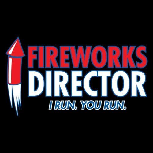 Funny T-Shirts design "Fireworks Director. I Run,You Run - 4th of July shirt"