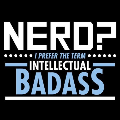 Funny T-Shirts design "Nerd I Prefer The Term Intellectual Badass"