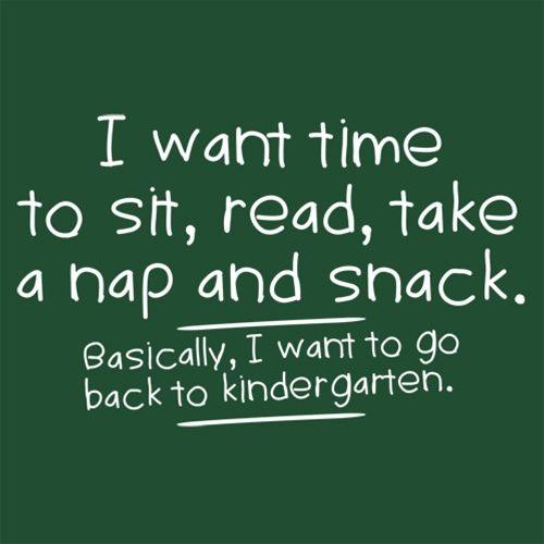 Funny T-Shirts design "I Want Time To Sit, Read, Take A Nap And Snack Go Back To Kindergarten T-Shirt"