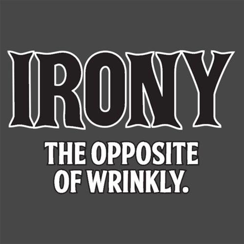 Funny T-Shirts design "Irony Opposite Of Wrinkly"