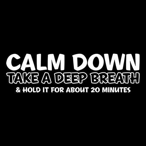 Funny T-Shirts design "Calm Down Take A Deep Breath & Hold It For About 20 Minutes"