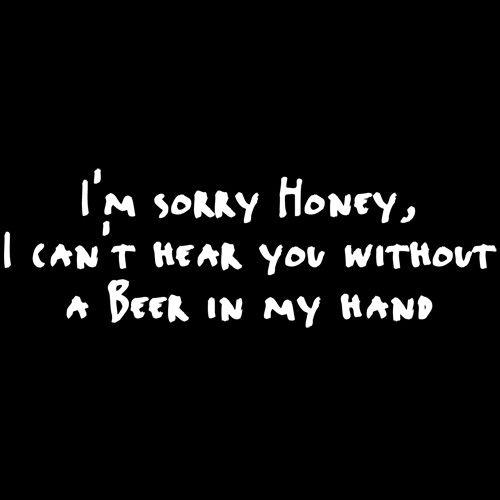Funny T-Shirts design "Sorry Honey I Can't Hear You Without A Beer In My Hand T-Shirt"