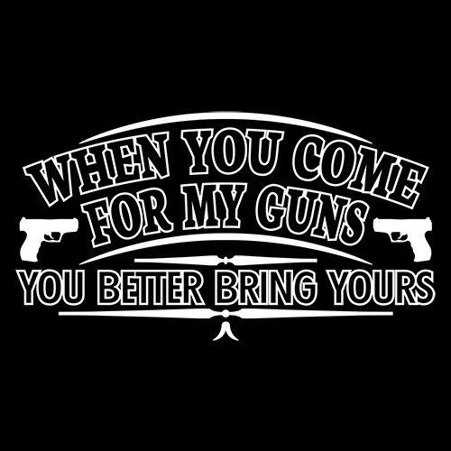 Funny T-Shirts design "When You Come For My Guns, You Better Bring Yours"