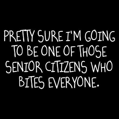 Funny T-Shirts design "Pretty Sure I'm Going To Be One Of The Senior Citzens That Bites Everyone"