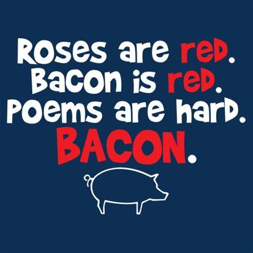 Funny T-Shirts design "Roses Are Red. Bacon Is Red. Poems Are Hard. BACON"